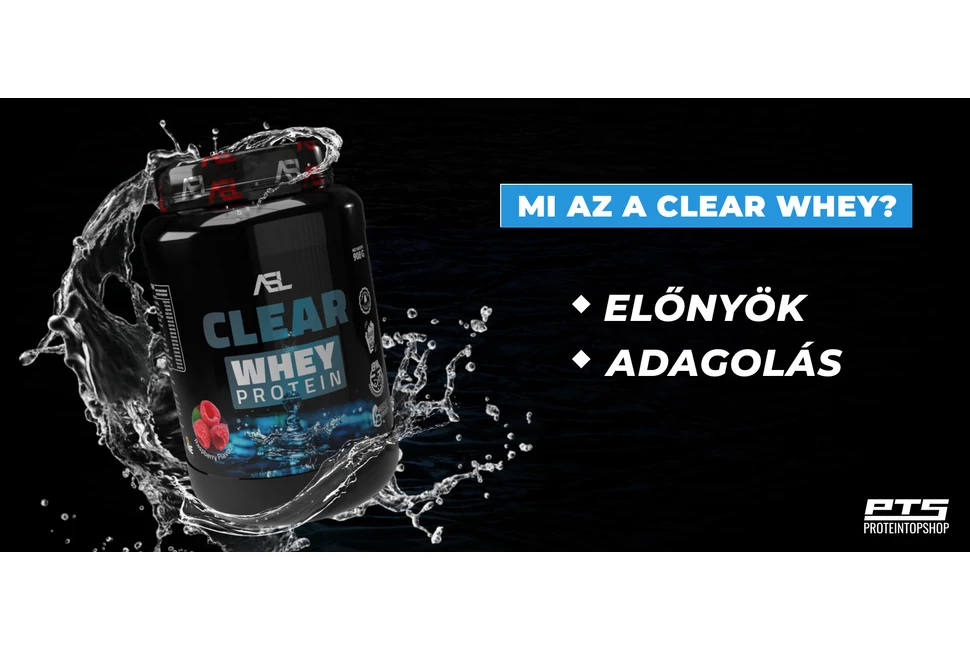 Mi az a Clear Whey? Előnyök, adagolás…